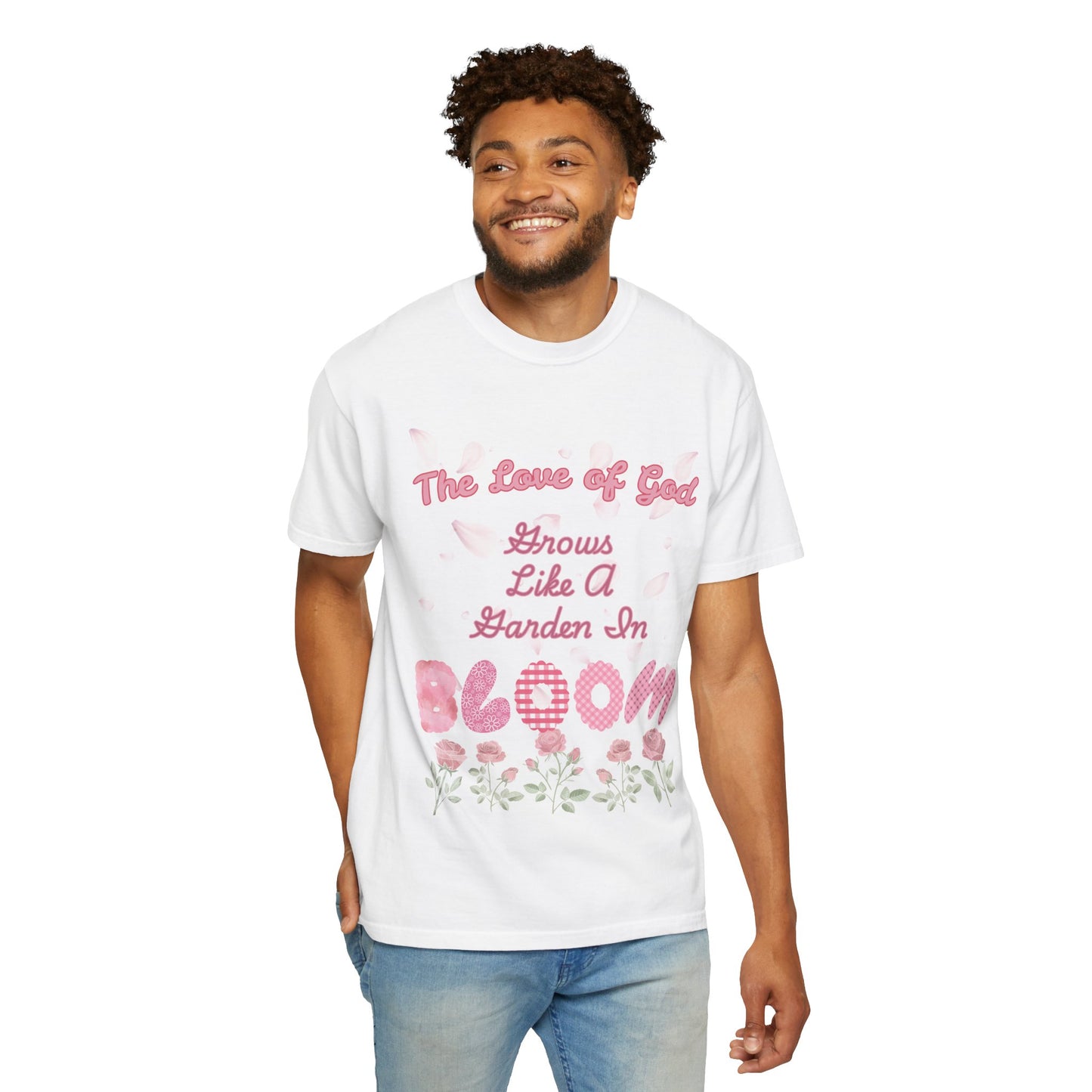 Bloom T-Shirt — “The Love of God Grows Like a Garden in Bloom” Floral Faith Tee