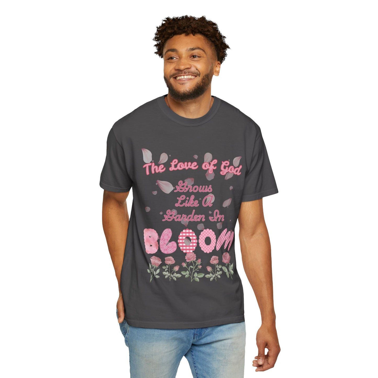 Bloom T-Shirt — “The Love of God Grows Like a Garden in Bloom” Floral Faith Tee