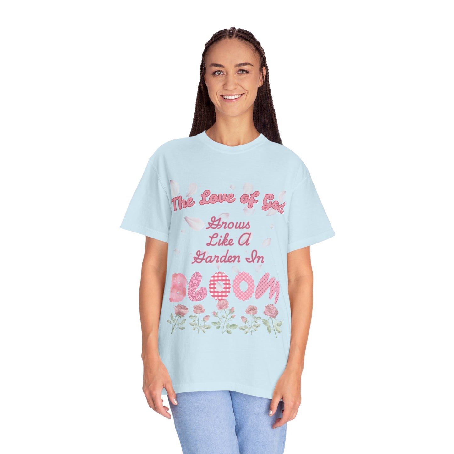 Bloom T-Shirt — “The Love of God Grows Like a Garden in Bloom” Floral Faith Tee